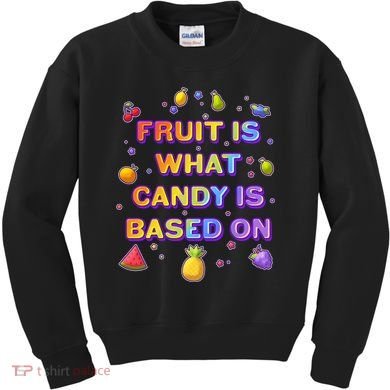 Colorful Fruit Is What Candy Is Based On Kids Sweatshirt