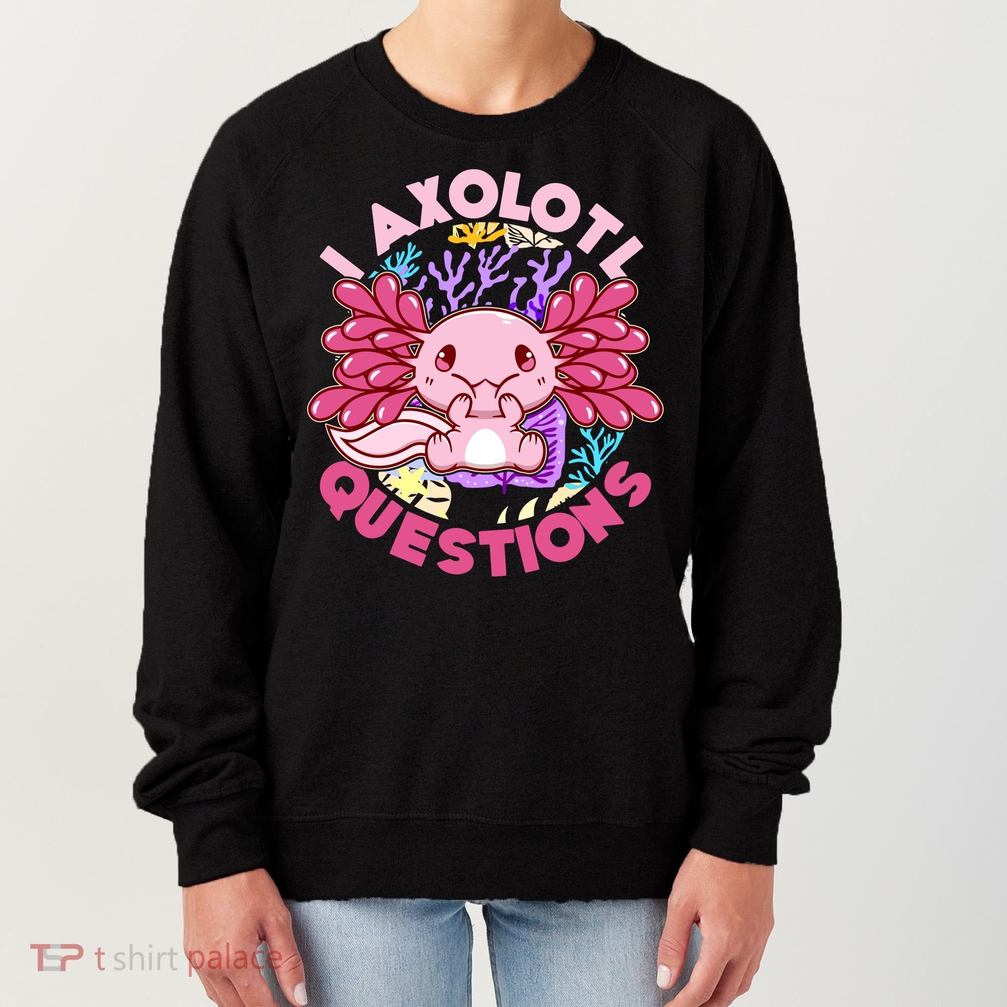 Cute Funny I Axolotl Questions Women's Sweatshirt