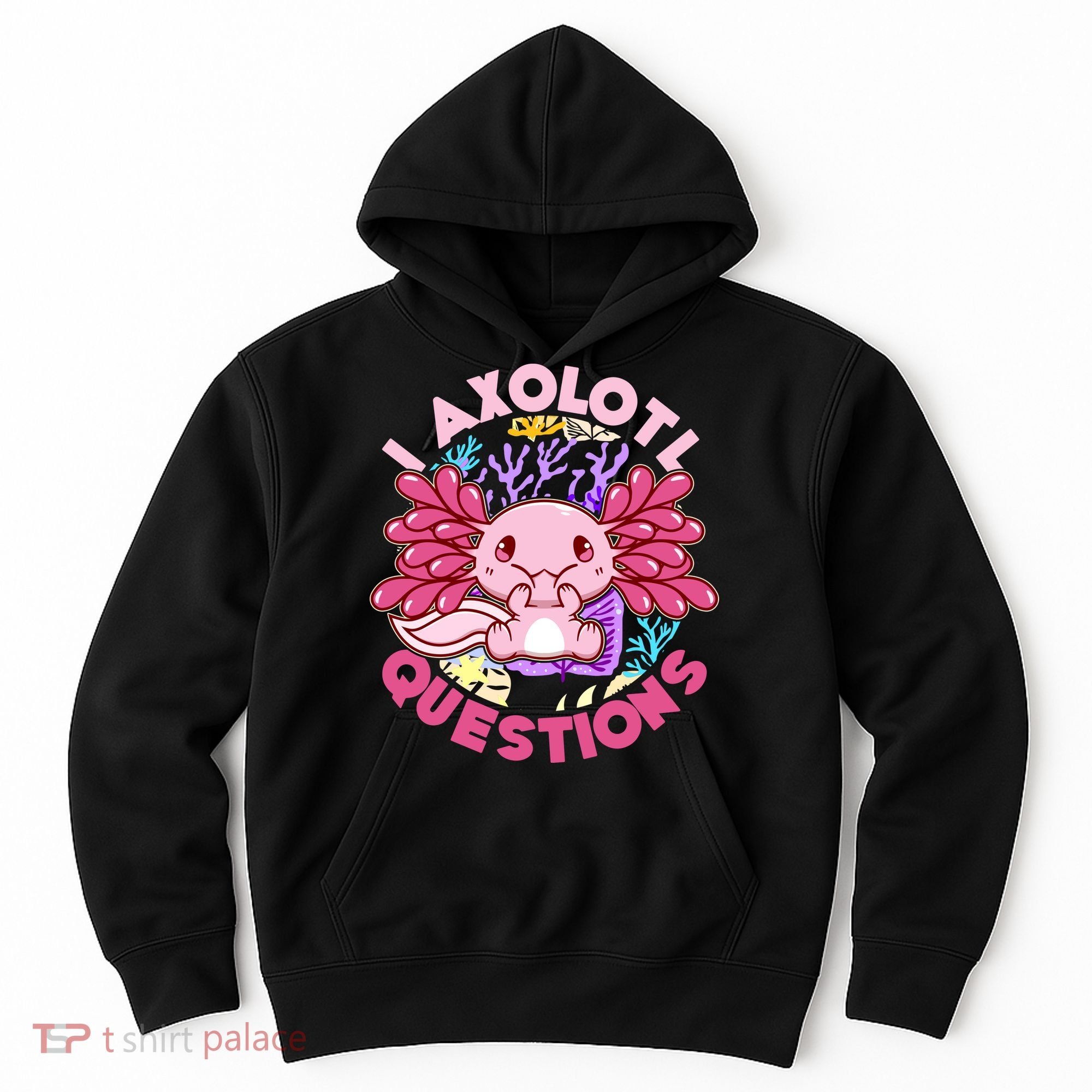 Cute Funny I Axolotl Questions Hoodie