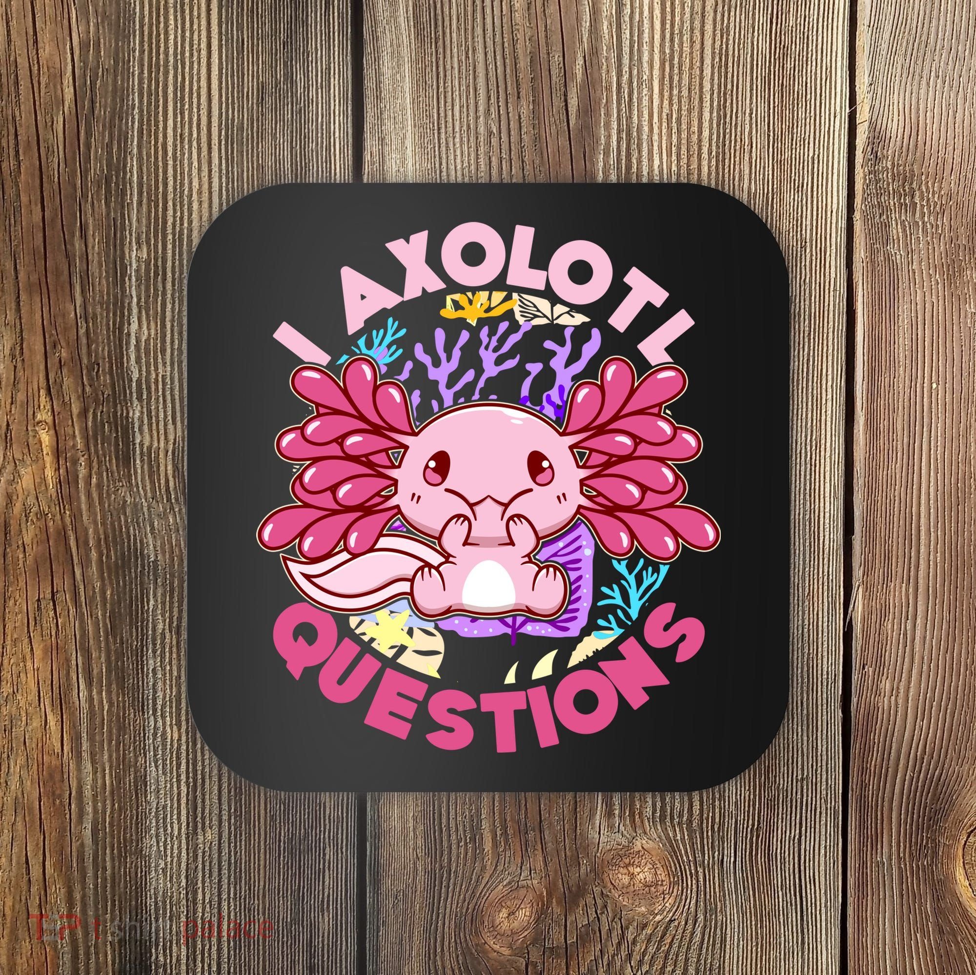 Cute Funny I Axolotl Questions Coaster