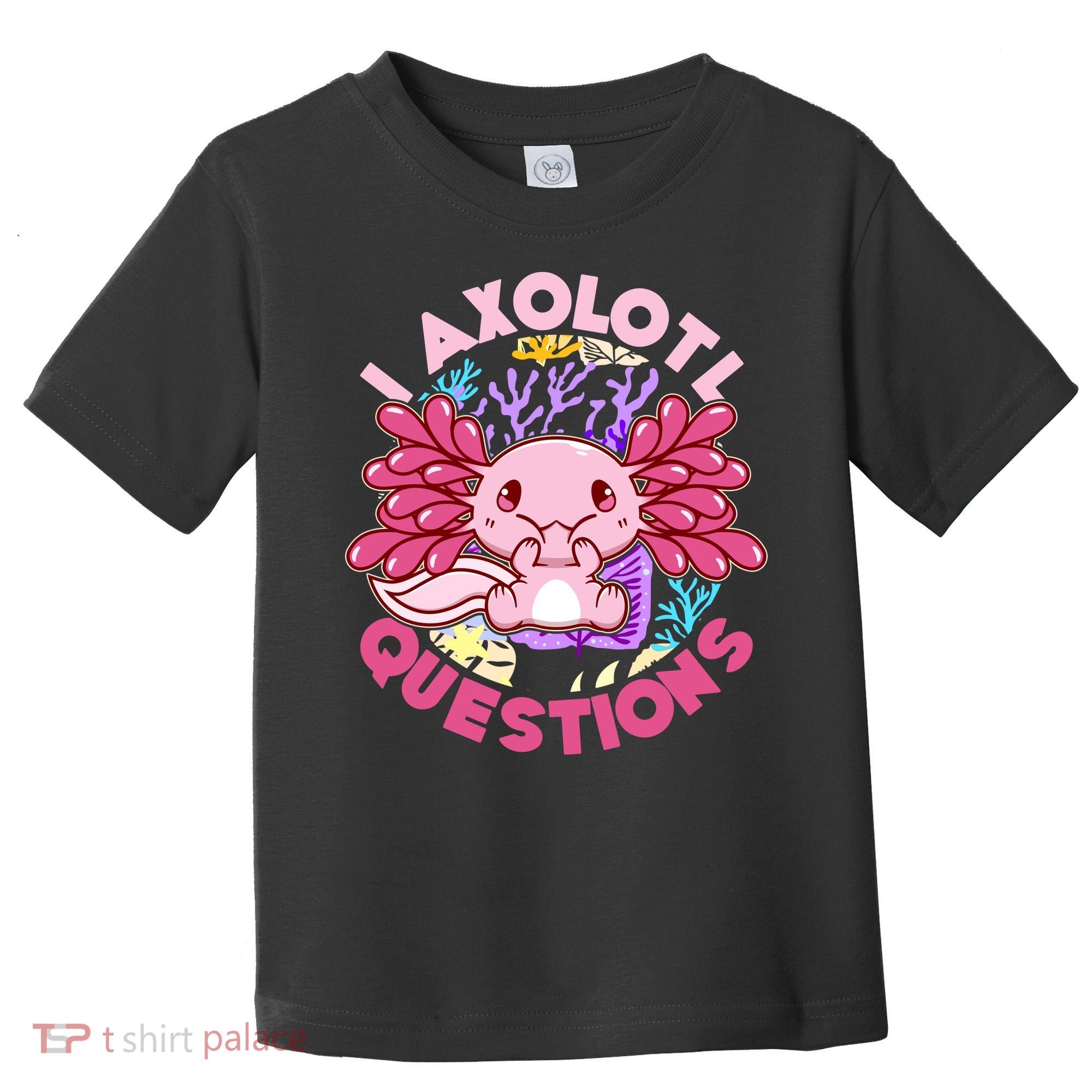 Cute Funny I Axolotl Questions Toddler T-Shirt