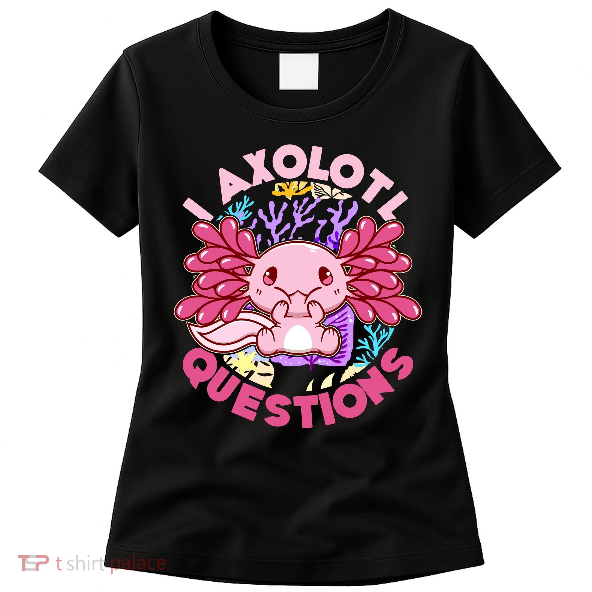Cute Funny I Axolotl Questions Women's T-Shirt