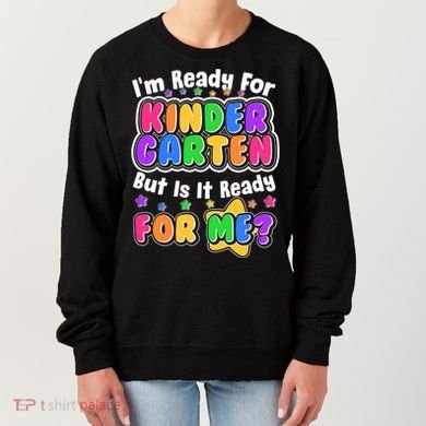 Cute Funny I'm Ready For Kindergarten But Is It Ready For Me Women's Sweatshirt