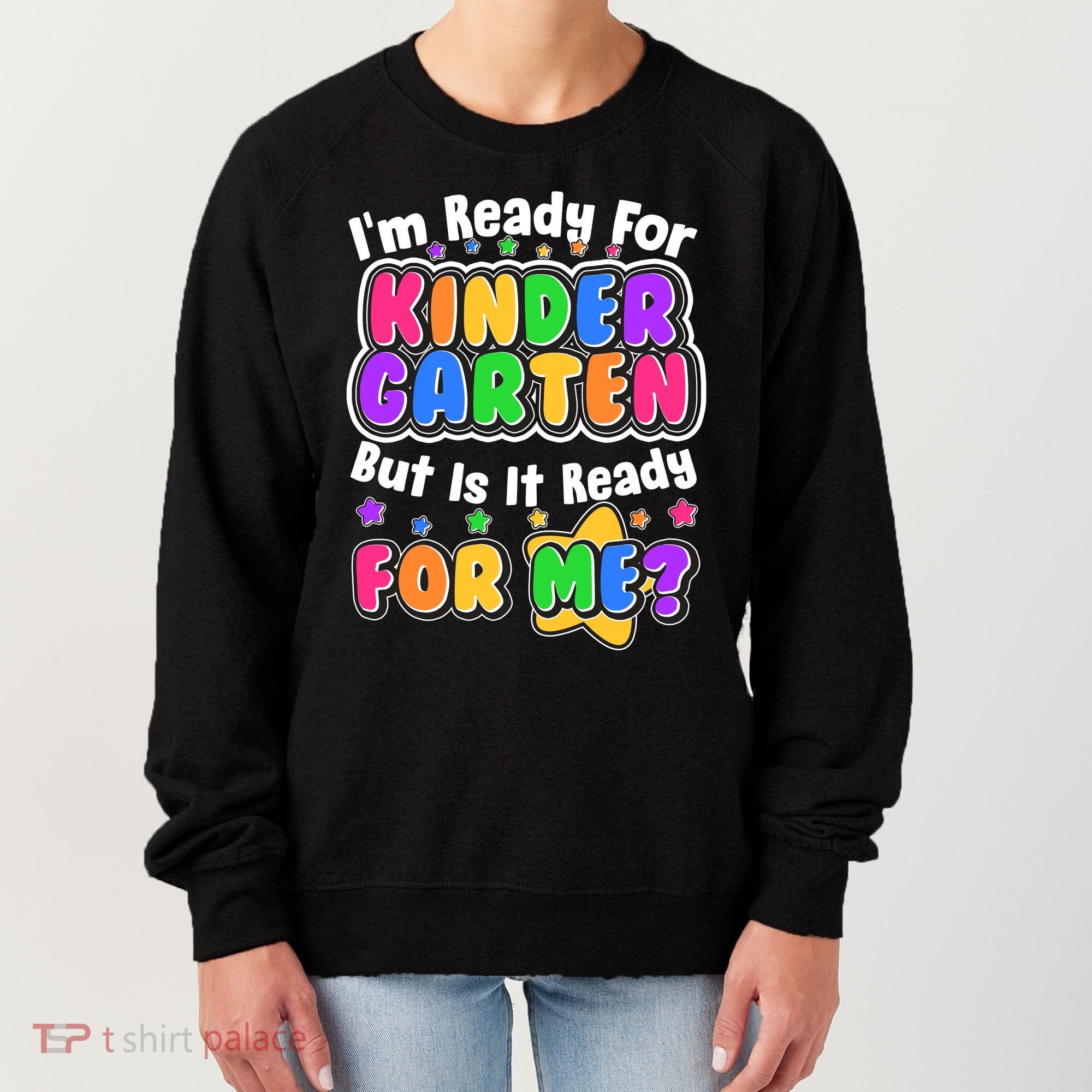 Cute Funny I'm Ready For Kindergarten But Is It Ready For Me Women's Sweatshirt
