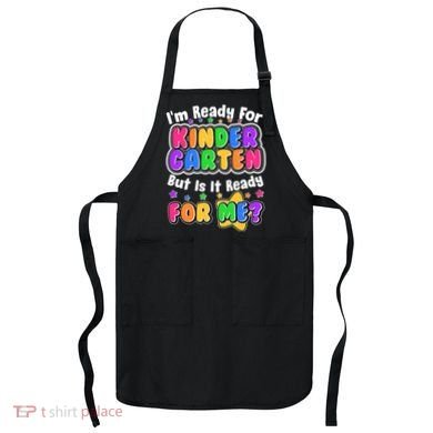 Cute Funny I'm Ready For Kindergarten But Is It Ready For Me Apron