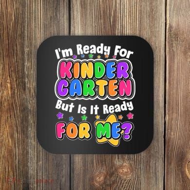 Cute Funny I'm Ready For Kindergarten But Is It Ready For Me Coaster