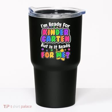 Cute Funny I'm Ready For Kindergarten But Is It Ready For Me Tumbler