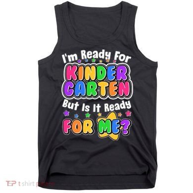 Cute Funny I'm Ready For Kindergarten But Is It Ready For Me Tank Top