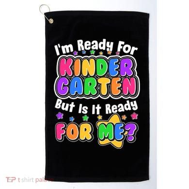 Cute Funny I'm Ready For Kindergarten But Is It Ready For Me Golf Towel