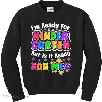 Cute Funny I'm Ready For Kindergarten But Is It Ready For Me Kids Sweatshirt