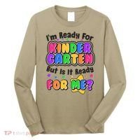 Cute Funny I'm Ready For Kindergarten But Is It Ready For Me Long Sleeve Shirt thumb 0