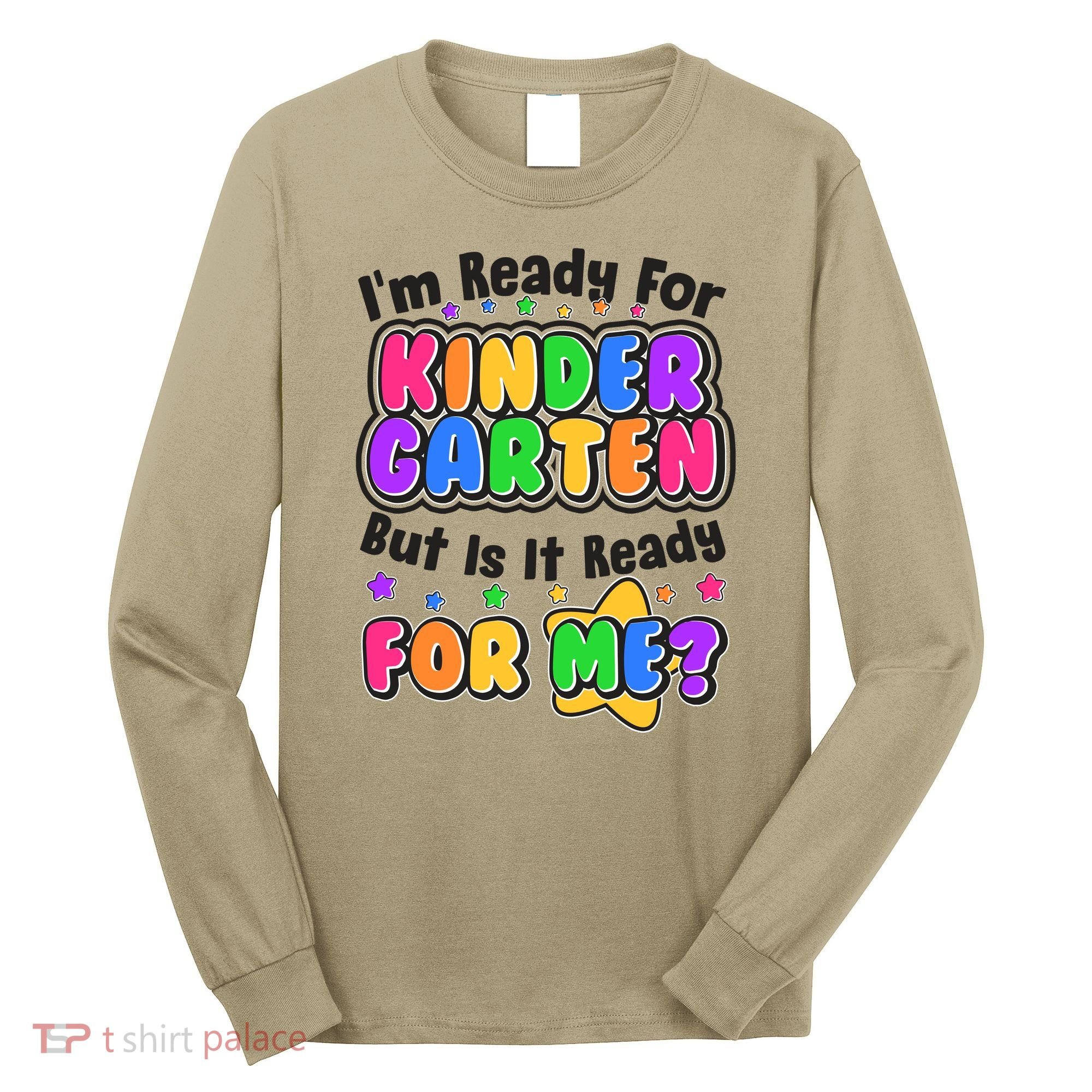 Cute Funny I'm Ready For Kindergarten But Is It Ready For Me Long Sleeve Shirt