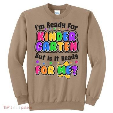 Cute Funny I'm Ready For Kindergarten But Is It Ready For Me Sweatshirt