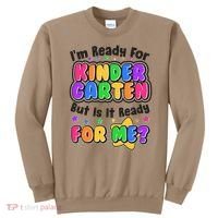 Cute Funny I'm Ready For Kindergarten But Is It Ready For Me Sweatshirt thumb 0