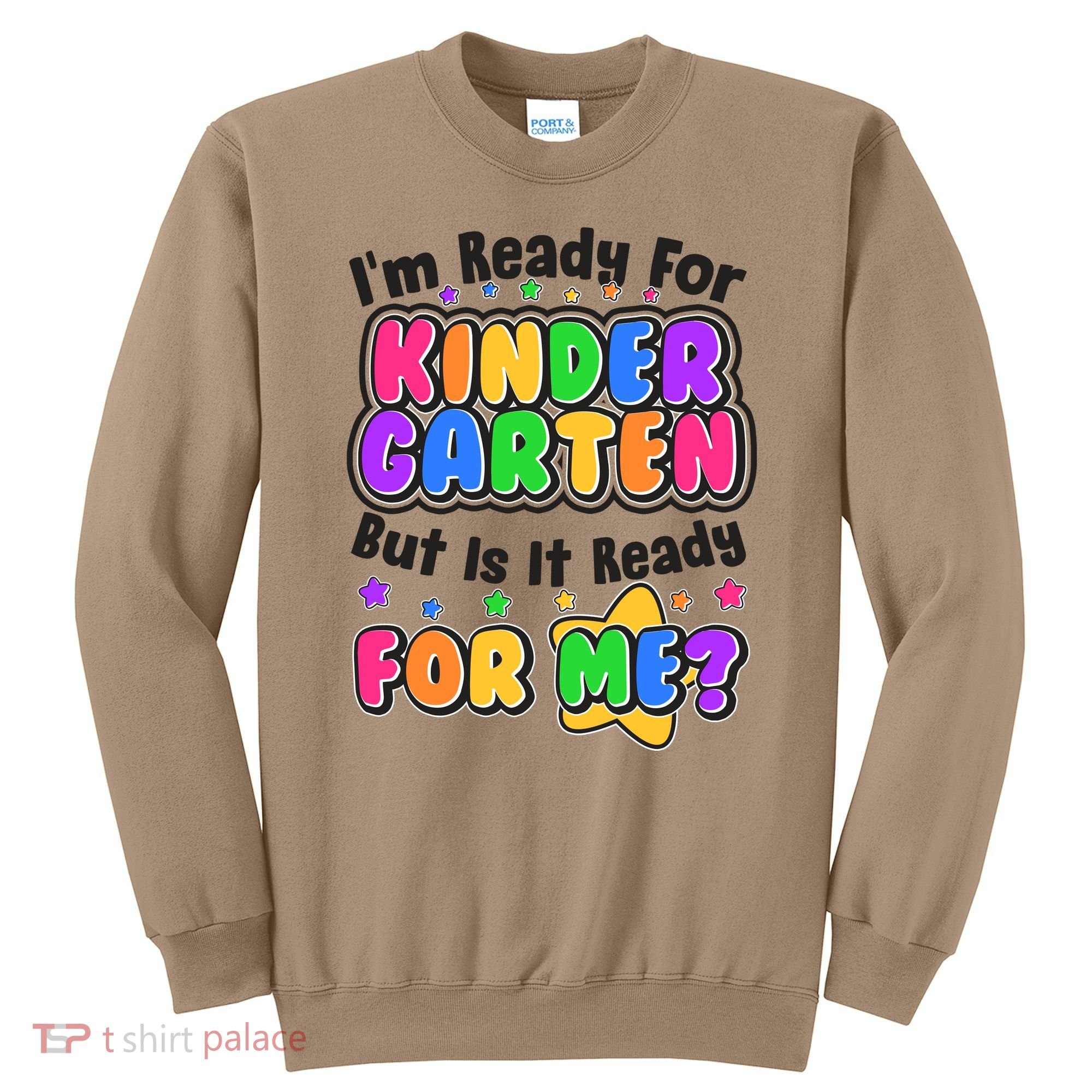 Cute Funny I'm Ready For Kindergarten But Is It Ready For Me Sweatshirt
