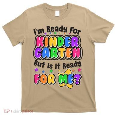 Cute Funny I'm Ready For Kindergarten But Is It Ready For Me T-Shirt