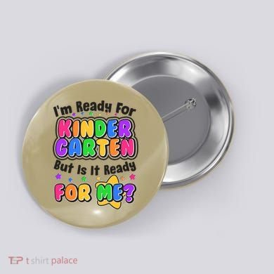 Cute Funny I'm Ready For Kindergarten But Is It Ready For Me Button
