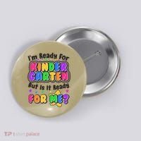 Cute Funny I'm Ready For Kindergarten But Is It Ready For Me Button thumb 0