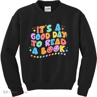 Cute Funny It's A Good Day To Read A Book Kids Sweatshirt