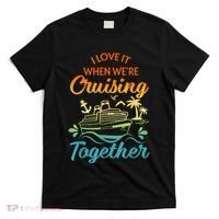 Cruise Family I Love It When We're Cruisin' Together Couple T-Shirt thumb 0