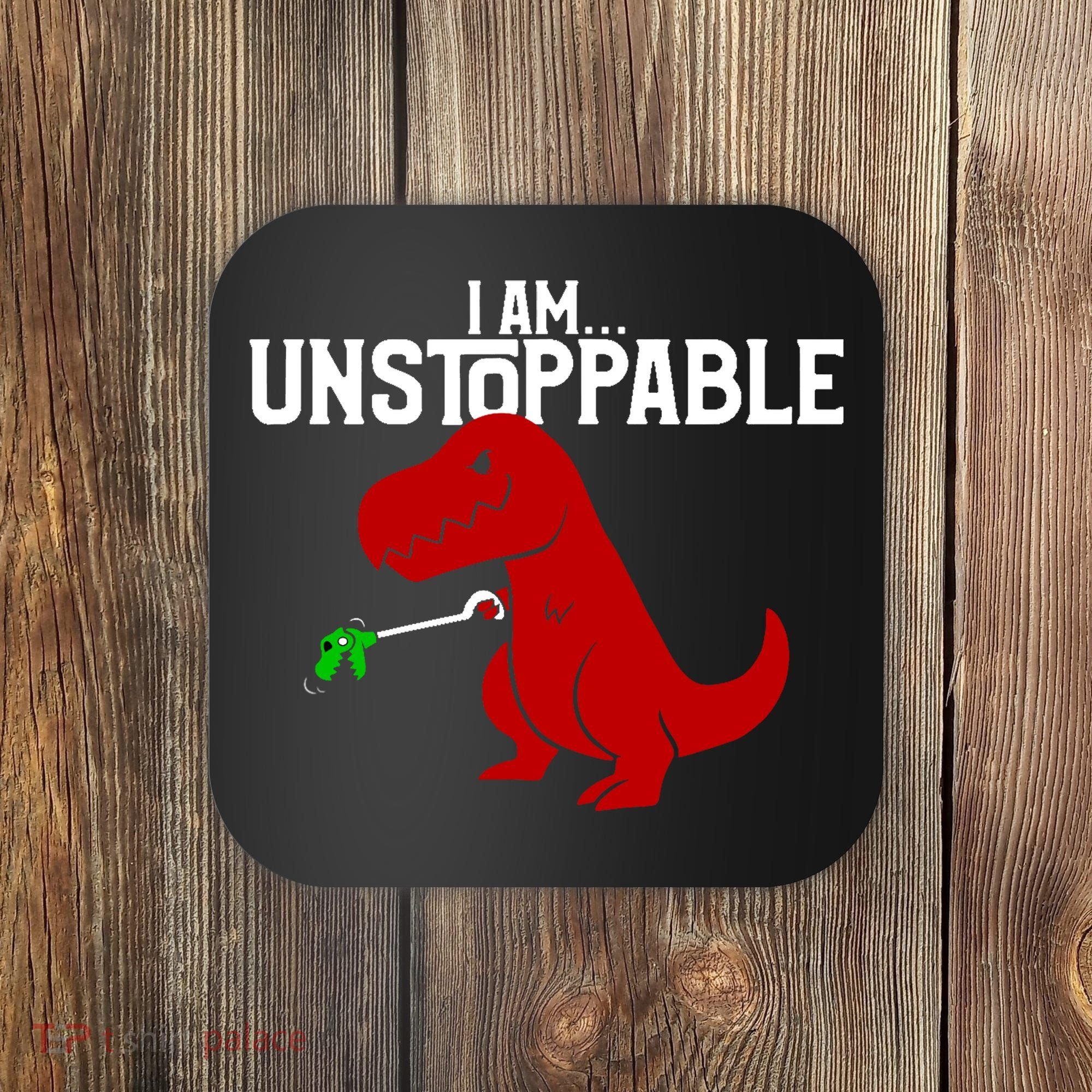 Cute & Funny I Am Unstoppable T-Rex Dinosaur Coaster