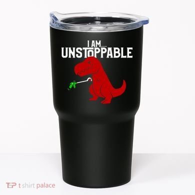 Cute & Funny I Am Unstoppable T-Rex Dinosaur Tumbler