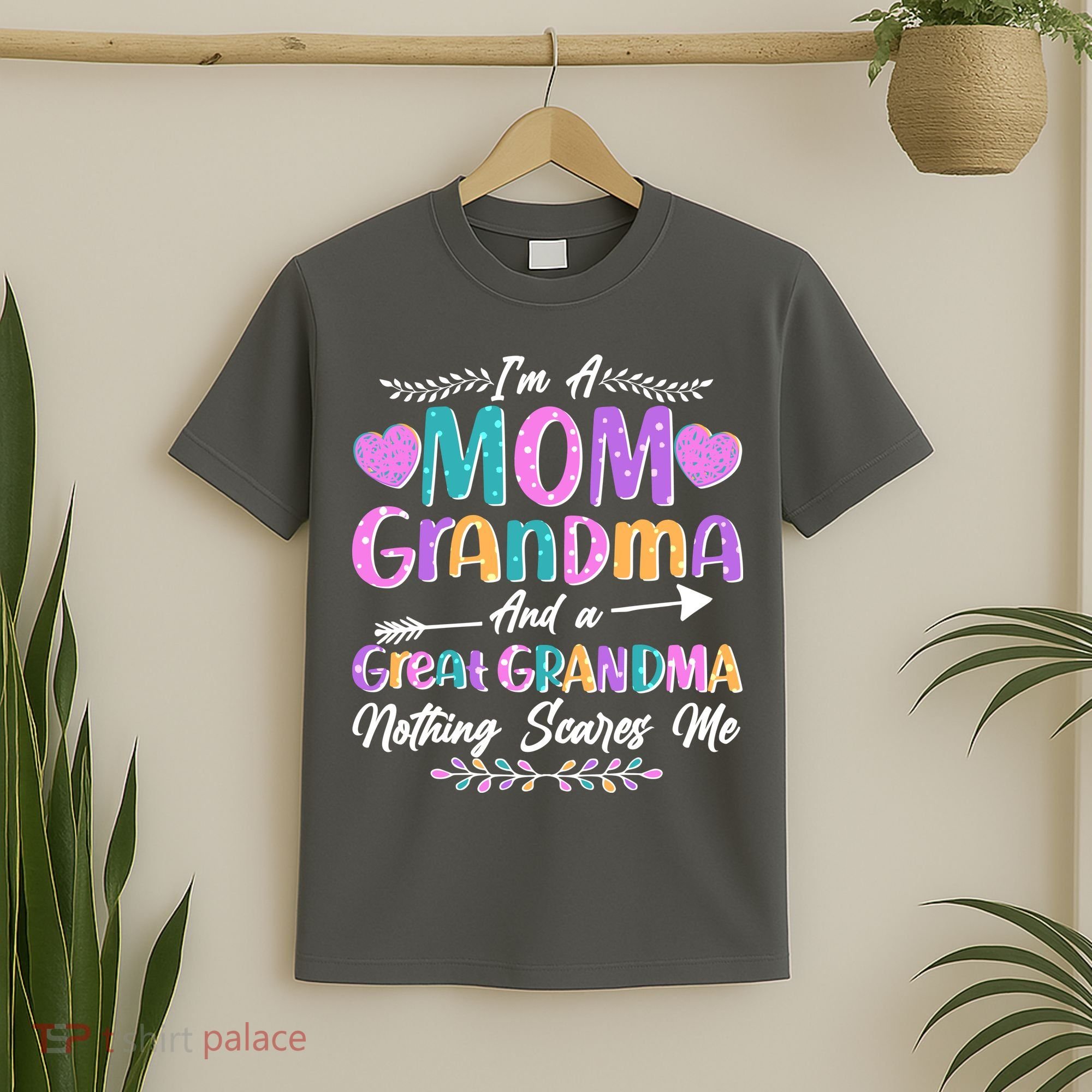 Cute Funny I'm A Mom Grandma And A Great Grandma Nothing Scares Me T-Shirt