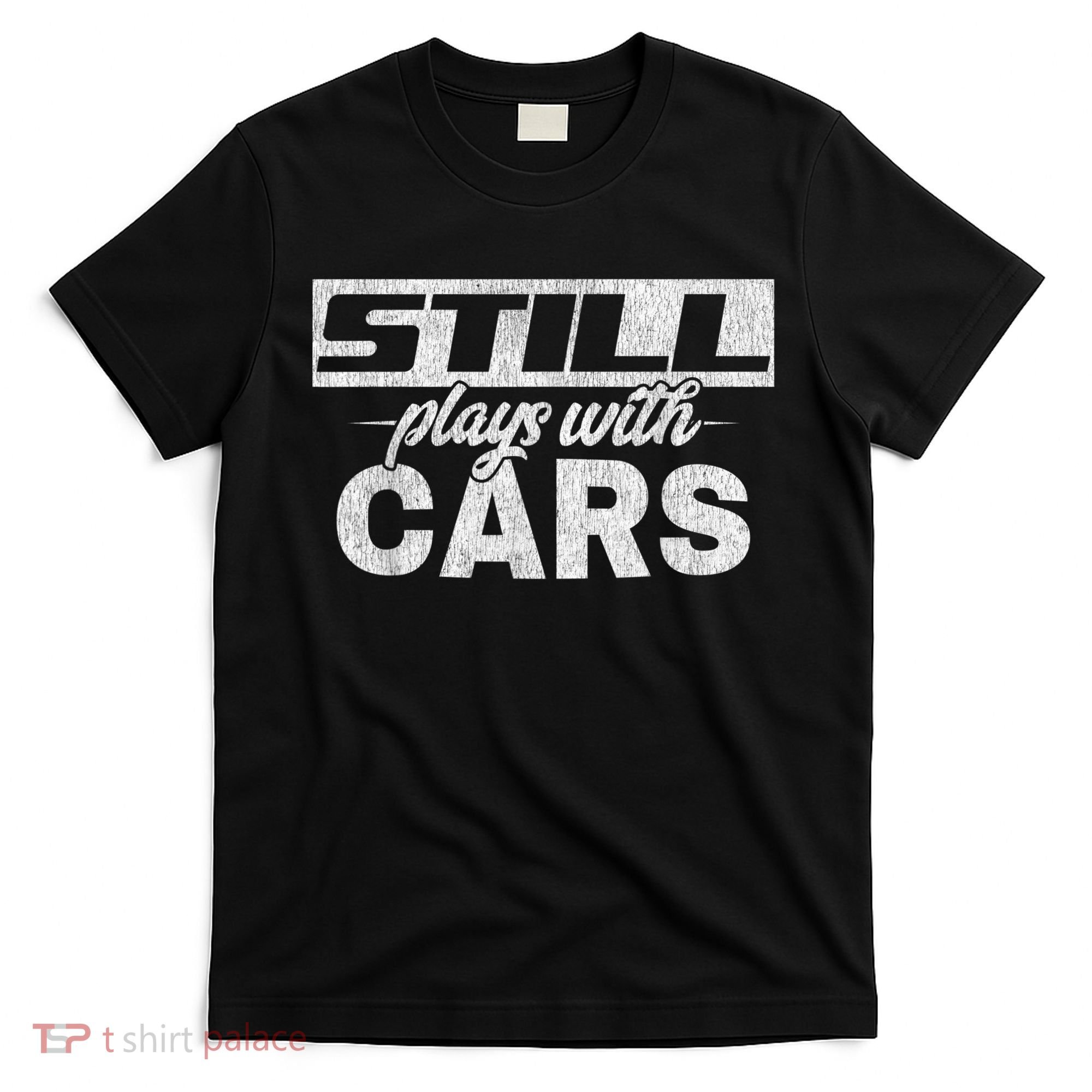 Car For Men Still Plays With Cars, Mechanic T-Shirt