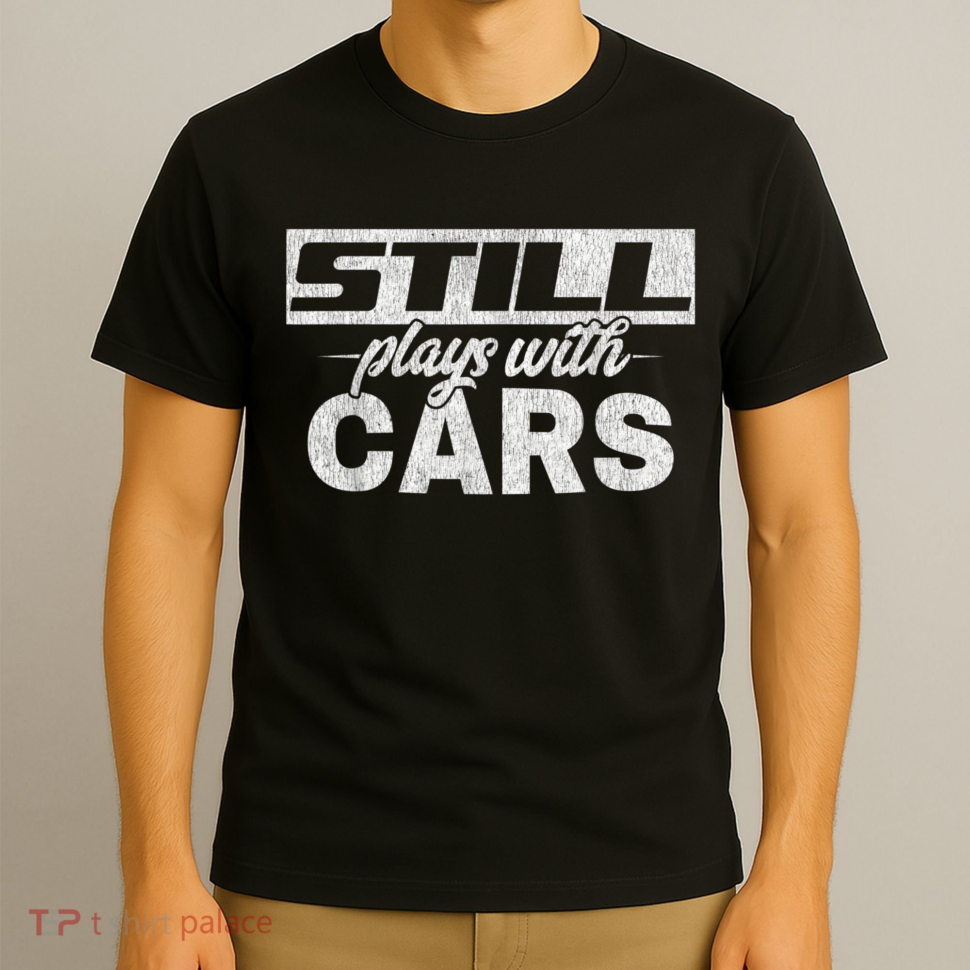 Car For Men Still Plays With Cars, Mechanic T-Shirt