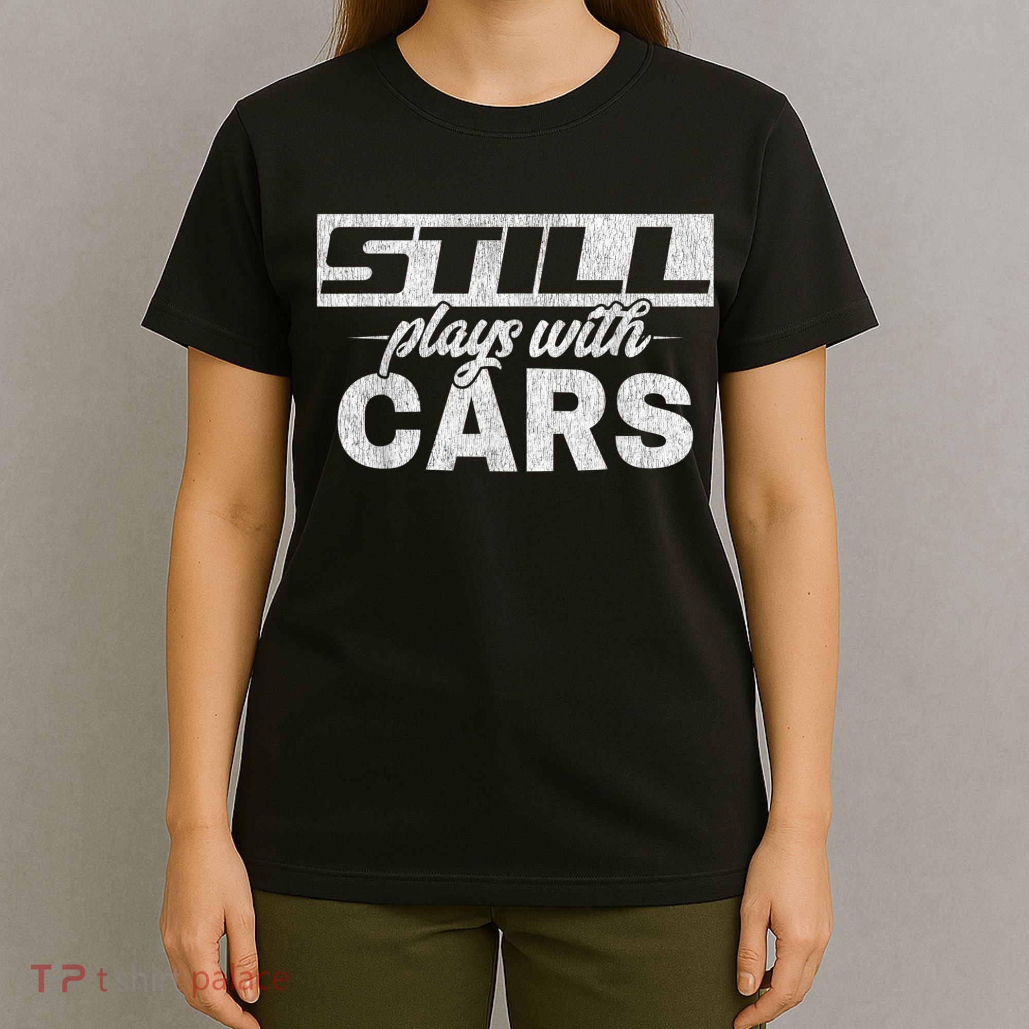 Car For Men Still Plays With Cars, Mechanic T-Shirt