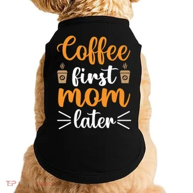 Coffee First Mom Later Doggie Tank