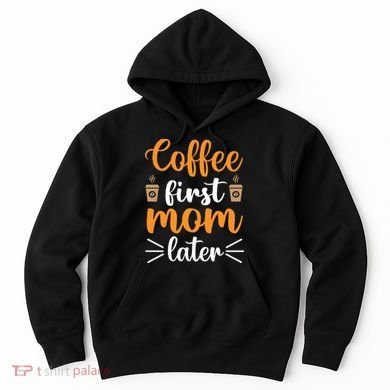 Coffee First Mom Later Hoodie