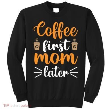 Coffee First Mom Later Sweatshirt
