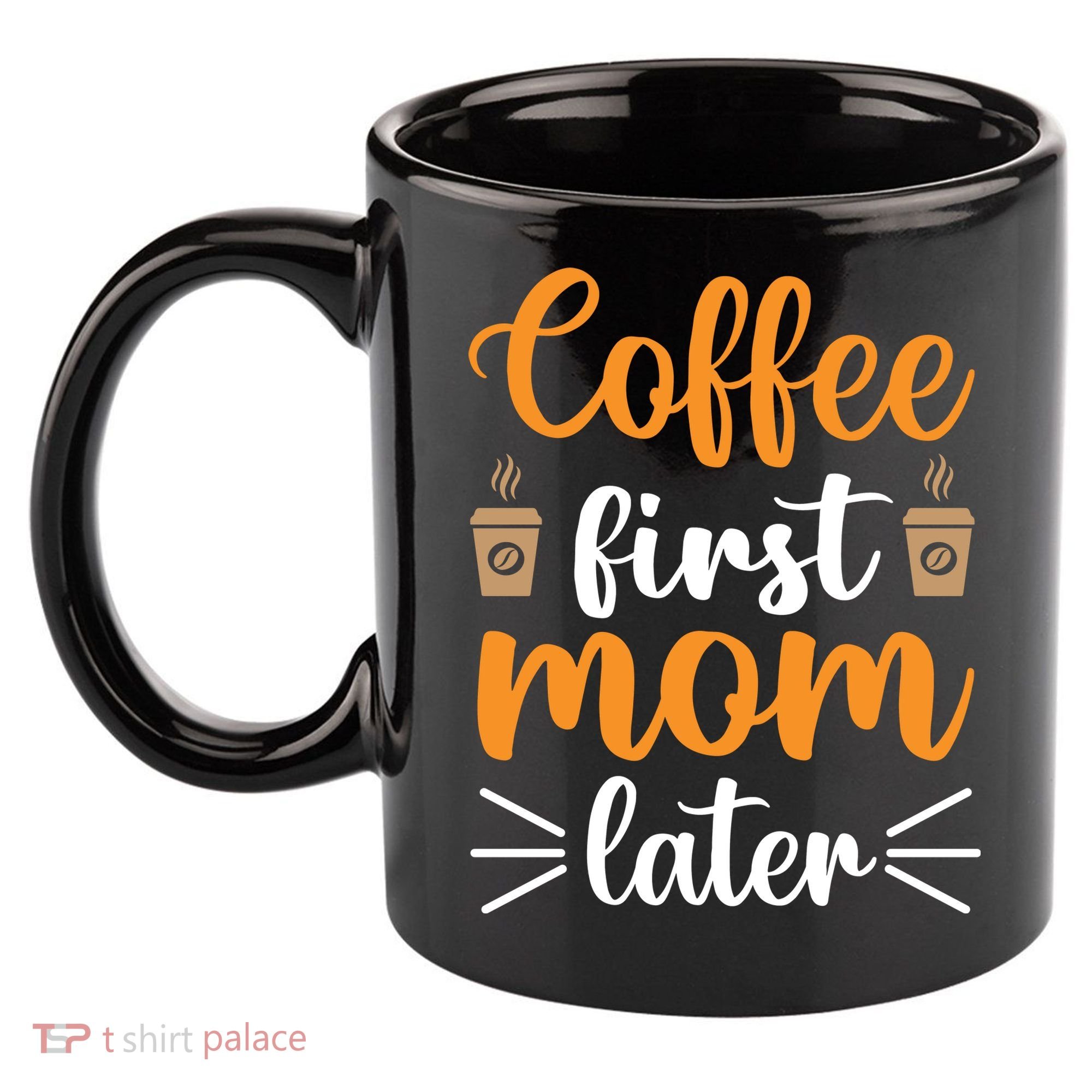 Coffee First Mom Later 11oz C Handle Ceramic Mug