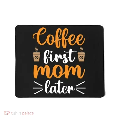 Coffee First Mom Later Mousepad