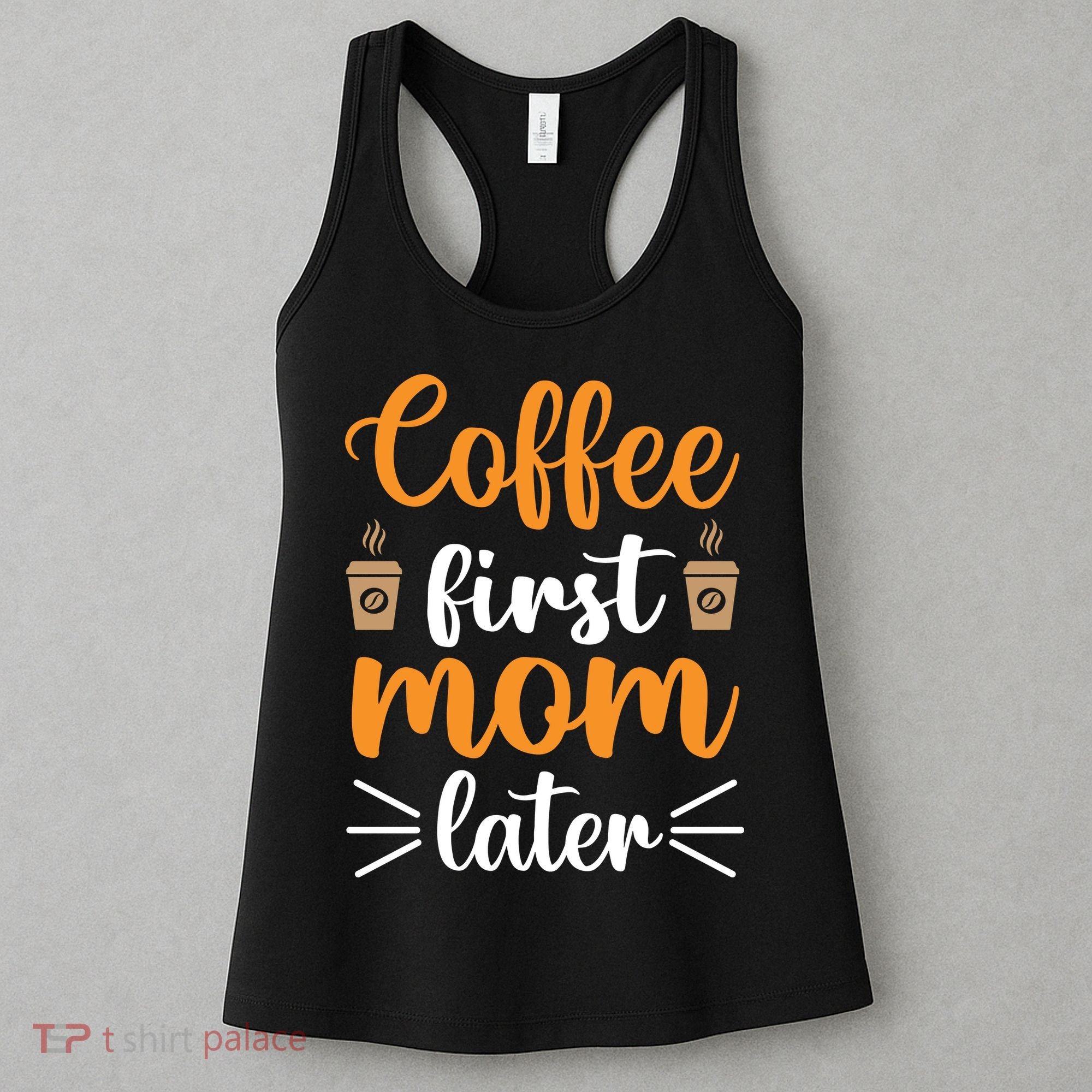 Coffee First Mom Later Women's Tank Top