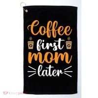 Coffee First Mom Later Golf Towel thumb 0