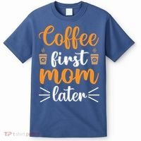 Coffee First Mom Later T-Shirt thumb 0