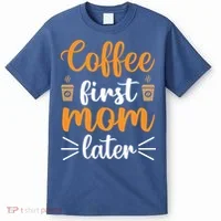 Coffee First Mom Later T-Shirt thumb 0