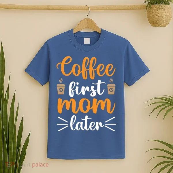 Coffee First Mom Later T-Shirt