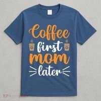 Coffee First Mom Later T-Shirt thumb 4