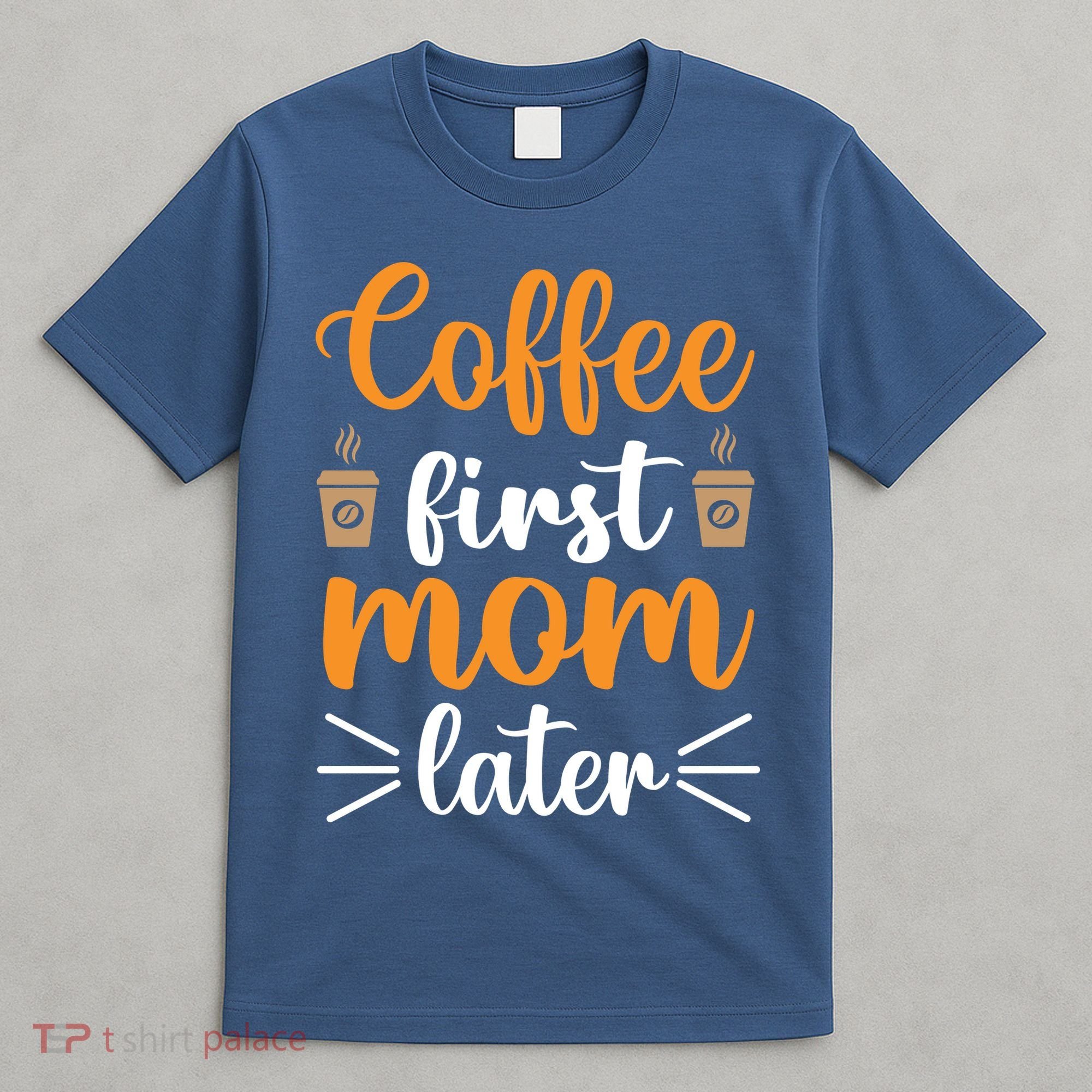 Coffee First Mom Later T-Shirt