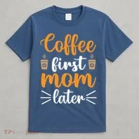Coffee First Mom Later T-Shirt thumb 4