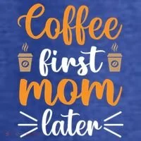 Coffee First Mom Later T-Shirt thumb 5