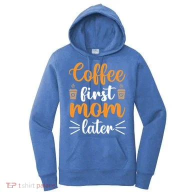 Coffee First Mom Later Women's Hoodie