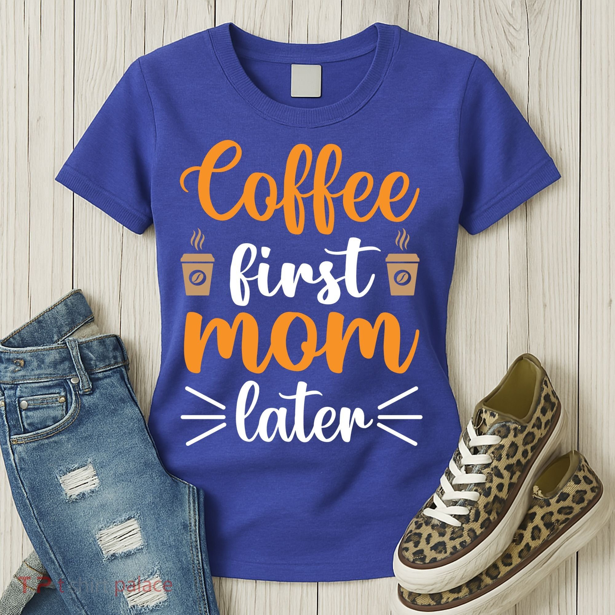 Coffee First Mom Later Women's T-Shirt