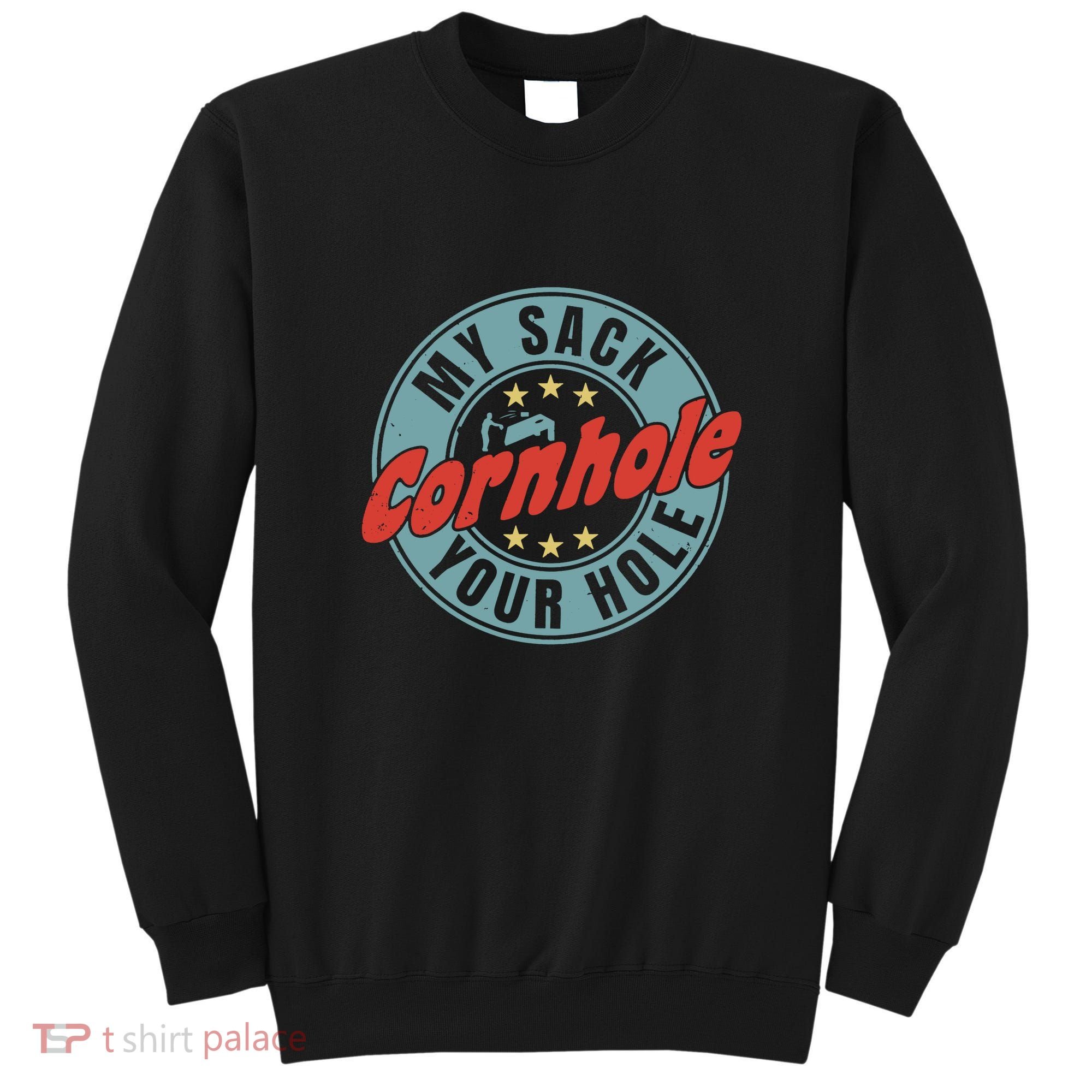 Cornhole Funny My Sack Your Hole Sweatshirt