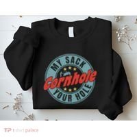 Cornhole Funny My Sack Your Hole Sweatshirt thumb 2