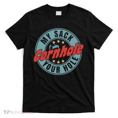Cornhole Funny My Sack Your Hole T-Shirt