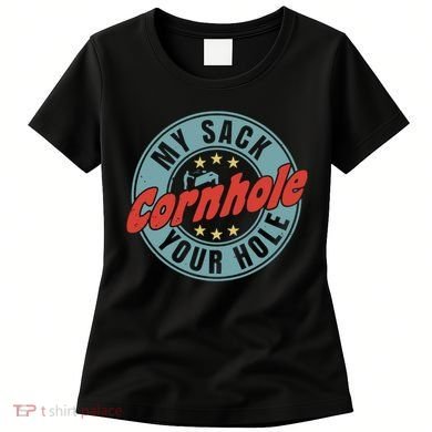 Cornhole Funny My Sack Your Hole Women's T-Shirt
